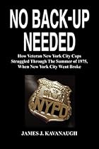 No Back-Up Needed: How Veteran New York City Cops Struggled Through the Summer of 1975, When New York City Went Broke No Back-Up Needed: How Veteran New York City Cops Struggled Through the Summer of 1975, When New York City Went Broke