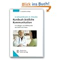 Kursbuch �rztliche Kommunikation: Grundlagen und Fallbeispiele aus Klinik und Praxis