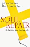 Soul Repair: Rebuilding Your Spiritual Life