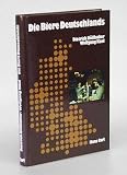 Die Biere Deutschlands - Dietrich H&ouml;llhuber, Wolfgang Kaul