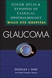 Glaucoma: Color Atlas & Synopsis of Clinical Ophtalmology (Wills Eye Series)