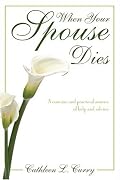 When Your Spouse Dies: A Concise and Practical Source of Help and Advice
