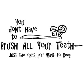 You don't have to brush all your teeth just the ones you want to keep 12.5h x 25t Wall Sayings Vinyl Lettering Sticker Decal Art