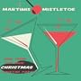 Martinis & Mistletoe - Cool Tunes For Your Christmas Cocktail Party