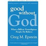 Good Without God: What a Billion Nonreligious People Do Believeby Greg Epstein