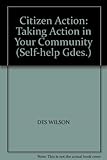 Citizen action : taking action in your local community