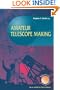 Amateur Telescope Making (Patrick Moore's Practical Astronomy Series)