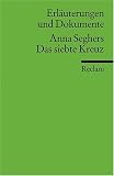 Erl&auml;uterungen und Dokumente zu Anna Seghers: Das siebte Kreuz - Sonja Hilzinger
