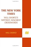 The New York Times Will Shortzs Wittiest, Wackiest Crosswords: 225 Puzzles from the Will Shortz Crossword Collection