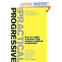The Practical Progressive: How to Build a Twenty-first Century Political Movement