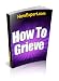 How To Grieve - Your Step-By-Step Guide To Grieving & Overcoming Loss