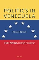 Politics in Venezuela: Explaining Hugo Ch&aacute;vez