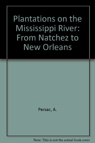 Plantations on the Mississippi River: From Natchez to New Orleans