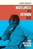 Michelangelo red Antonioni blue : eight reflections on cinema