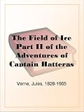 The Field of IcePart II of the Adventures of Captain Hatteras