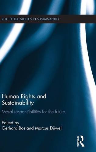 Human Rights and Sustainability: Moral responsibilities for the future (Routledge Studies in Sustainability)From Routledge Human Rights and Sustainability: Moral responsibilities for the future (Routledge Studies in Sustainability)From Routledge