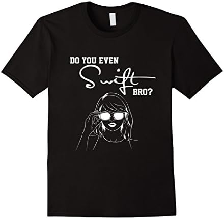 Men's Do You Even Swift Bro Tshirt - Best Gift Ladies Tshirt 2XL Black