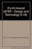 S. T. E. P. : design and technology 5-16. Key stage 2. It's all around