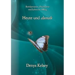 Heute und damals: Reinkarnation, Psychiatrie und Leben im Alltag