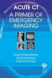 Acute CT : a primer of emergency imaging