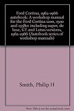 Ford Cortina, 1962-1966 autobook : a workshop manual for the Ford Cortina 1200, 1500 and 1558cc including super, de luxe, GT and Lotus versions, 1962-1966