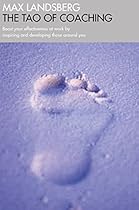 The Tao of Coaching: Boost Your Effectiveness at Work by Inspiring and Developing Those Around You (Profile Business Classics)