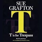 T Is for Trespass: A Kinsey Millhone Mystery (Unabridged)