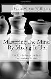 Mastering The Mind By Mixing It Up: The Key To Becoming Your Own Greatest Leader!