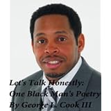 Let's Talk Honestly, One Black Man's Thoughts ~ George L. Cook III