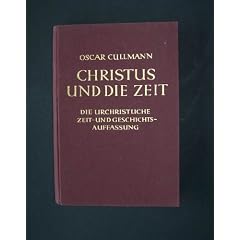 Christus und die Zeit. Die urchristliche Zeit- und Geschichtsauffassung [von Oscar Cullmann],
