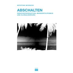 Abschalten. Paradiesproduktion, Massentourismus und Globalisierung