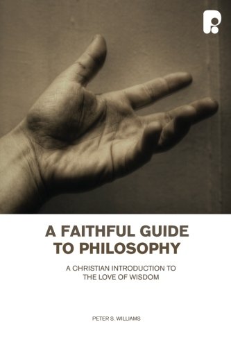 a faithful guide to philosophy a christian introduction to the love of wisdom