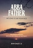 Abba, Father: We Long to See Your Face : Theological Insights into the First Person of the Trinity