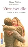 Vivre avec elle : M�re et fille racontent