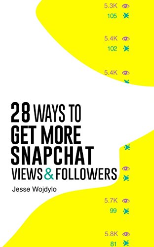 28 Ways to Get More Snapchat Views and Followers: How to Become Snapchat Famous, by Jesse Wojdylo 28 Ways to Get More Snapchat Views and Followers: How to Become Snapchat Famous, by Jesse Wojdylo