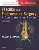 Vascular and Endovascular Surgery: A Comprehensive Review Expert Consult: Online and Print, 8e (VASCULAR SURGERY: A COMPREHENSIVE REVIEW (MOORE))