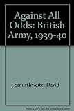 Against all odds : the British army of 1939-40