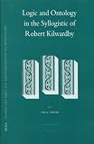 Review BRILL  / Logic and Ontology in the Syllogistic of Robert Kilwardby (Studien Und Texte Zur Geistesgeschichte Des Mittelalters)