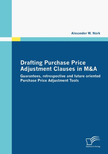 Drafting Purchase Price Adjustment Clauses in M&A: Guarantees, retrospective and future oriented Purchase Price Adjustment Tools