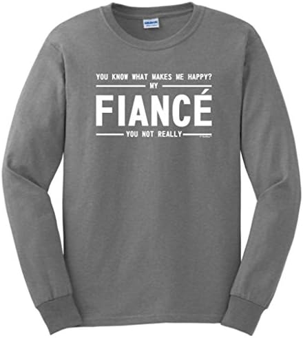 What Makes Me Happy, My Fiance, You Not Really Long Sleeve T-Shirt Large Sport Grey