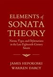 Elements of Sonata Theory: Norms, Types, and Deformations in the Late-Eighteenth-Century Sonata