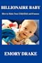 Billionaire Baby: How To Make Your Child Rich and Famous