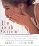 The Youth Corridor: A Renowned Plastic Surgeon's Revolutionary Program for Maintenance, Rejuvenation and Timeless Beauty