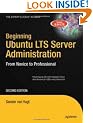 Beginning Ubuntu LTS Server Administration : From Novice to Professional, 2nd Edition (Expert's Voice in Linux)