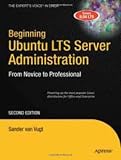 Beginning Ubuntu LTS Server Administration : From Novice to Professional, 2nd Edition (Expert's Voice in Linux)