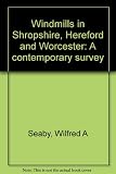 Windmills in Shropshire, Hereford and Worcester : a contemporary survey