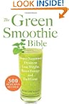 The Green Smoothie Bible: 300 Delicio...