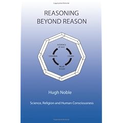 Reasoning Beyond Reason: Science, Religion and Human Consciousness