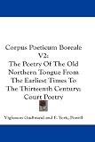 Corpus Poeticum Boreale V2: The Poetry of the Old Northern Tongue from the Earliest Times to the Thirteenth Century; Court Poetry