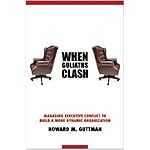 When Goliaths Clash: Managing Executive Conflict to Build a More Dynamic Organization book cover